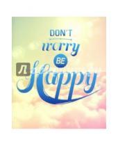 Картинка к книге Fine Phrases - Тетрадь "Don't Worry Be Happy", 48 листов, клетка (T-48У-07)