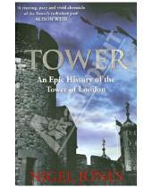 Картинка к книге Nigel Jones - Tower: An Epic History of the Tower of London