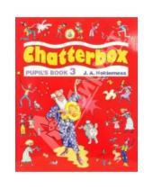 Картинка к книге J.A. Holderness - Chatterbox 3 (Pupil`s Book)