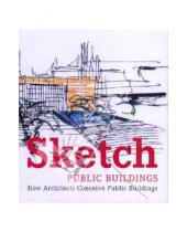 Картинка к книге Cristina Paredes - Sketch: Public Buildings: How Architects Conceive Public Architecture