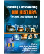 Картинка к книге E. Leonid Grinin David, Baker David, Christian - Teaching and  Researching Big History: Exploring a New Scholarly Field